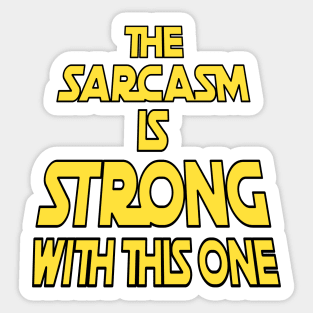 The Sarcasm Is Strong With This One - Funny Quote Sticker